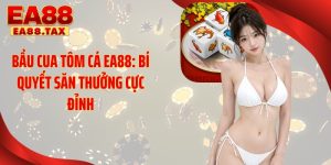 Bầu Cua Tôm Cá EA88: Bí Quyết Săn Thưởng Cực Đỉnh