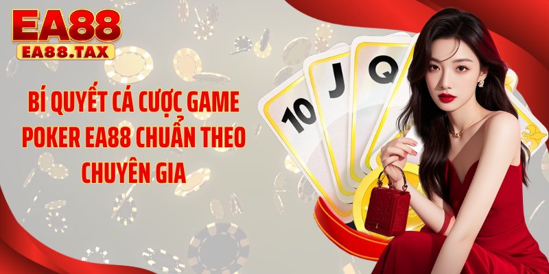 Bí quyết cá cược game Poker EA88 chuẩn theo chuyên gia