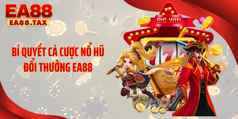 Nổ Hũ Đổi Thưởng: Mẹo Thắng Lớn Nhận Quà Khủng Tại EA88 5 Bí quyết cá cược nổ hũ đổi thưởng EA88