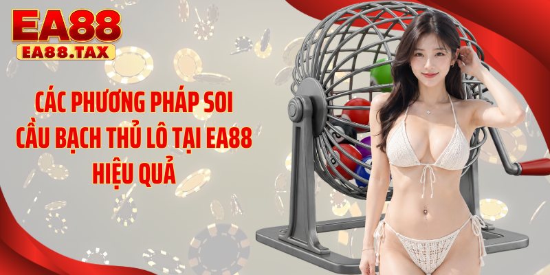 Bạch Thủ Lô: Bí Quyết Soi Cầu Thắng Lớn Rực Rỡ Tại EA88 3 Các mẹo hay soi cầu bạch thủ lô để cá cược thắng lớn