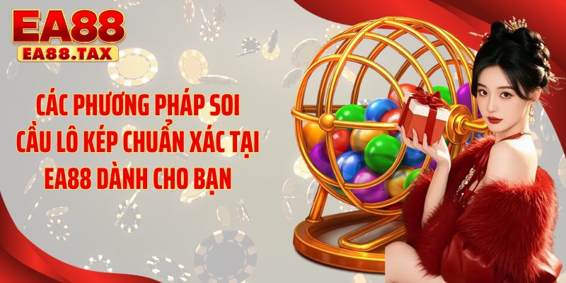 Soi Cầu Lô Kép: Những Mẹo Chơi EA88 Chuẩn Xịn Ăn Lớn 3 Các phương pháp soi cầu lô kép chuẩn xác tại EA88 dành cho bạn