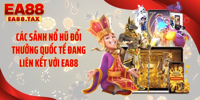 Nổ Hũ Đổi Thưởng: Mẹo Thắng Lớn Nhận Quà Khủng Tại EA88 3 Các sảnh nổ hũ đổi thưởng quốc tế đang liên kết với EA88