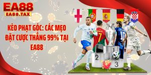 Kèo Phạt Góc: Các Mẹo Đặt Cược Thắng 99% Tại EA88