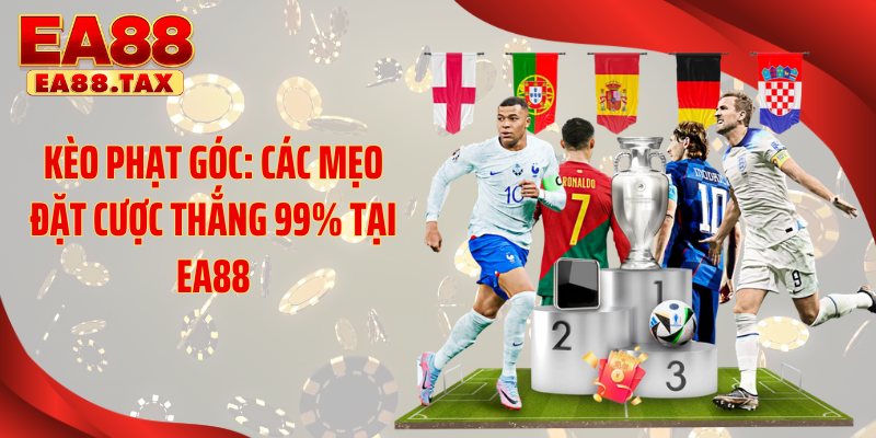 Kèo Phạt Góc: Các Mẹo Đặt Cược Thắng 99% Tại EA88