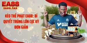 Kèo Thẻ Phạt EA88: Bí Quyết Trúng Lớn Cực Kỳ Đơn Giản