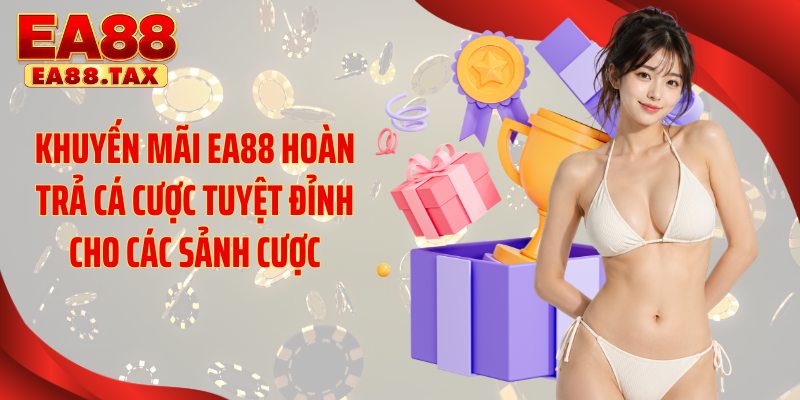 Khuyến Mãi EA88 2 Khuyến mãi EA88 hoàn trả cá cược tuyệt đỉnh cho các sảnh cược
