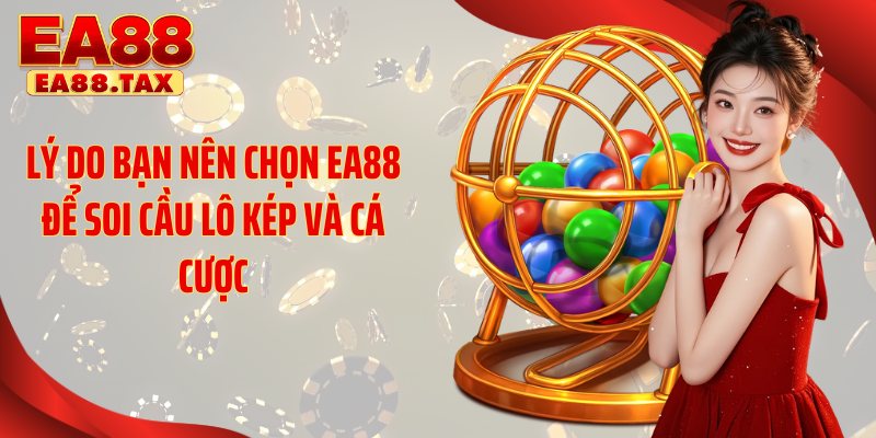 Soi Cầu Lô Kép: Những Mẹo Chơi EA88 Chuẩn Xịn Ăn Lớn 6 Lý do bạn nên chọn EA88 để soi cầu lô kép và cá cược