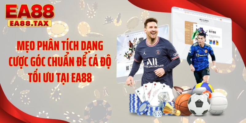 Mẹo phân tích dạng cược góc chuẩn để cá độ tối ưu tại EA88