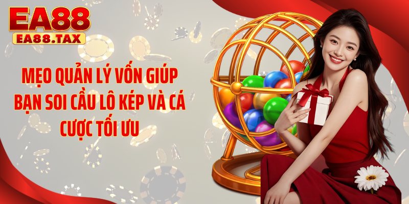 Soi Cầu Lô Kép: Những Mẹo Chơi EA88 Chuẩn Xịn Ăn Lớn 5 Mẹo quản lý vốn giúp bạn soi cầu lô kép và cá cược tối ưu