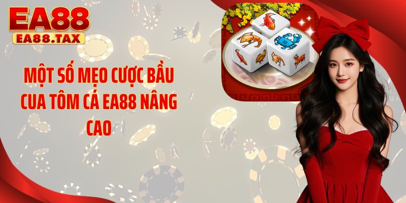 Bầu Cua Tôm Cá EA88: Bí Quyết Săn Thưởng Cực Đỉnh 5 Một số mẹo cược bầu cua tôm cá EA88 nâng cao