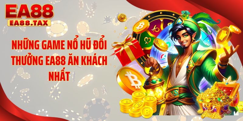 Nổ Hũ Đổi Thưởng: Mẹo Thắng Lớn Nhận Quà Khủng Tại EA88 4 Những game nổ hũ đổi thưởng EA88 ăn khách nhất