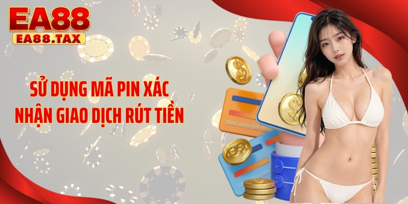 Sử dụng mã pin xác nhận giao dịch rút tiền