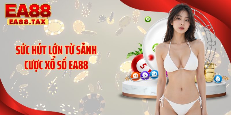 Sức hút lớn từ sảnh cược xổ số EA88