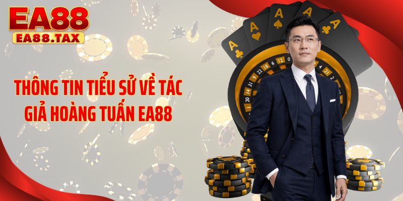 Tác Giả Hoàng Tuấn EA88 1 Thông tin tiểu sử về tác giả Hoàng Tuấn EA88
