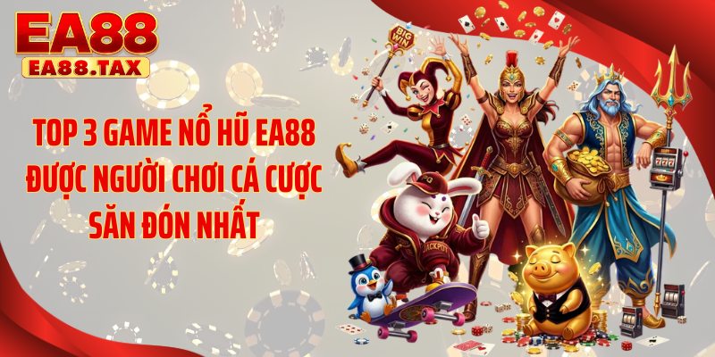 Top 3 game nổ hũ EA88 được người chơi cá cược săn đón nhất